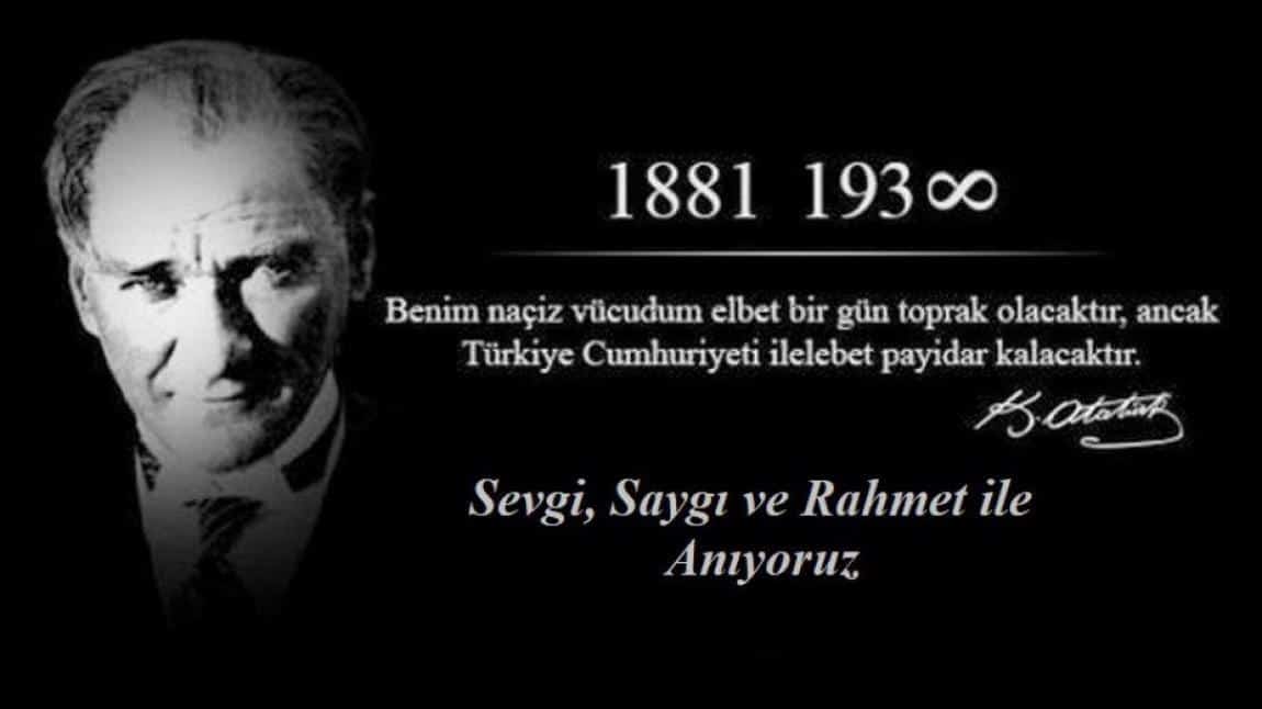 ULU ÖNDER MUSTAFA KEMAL ATATÜRK'Ü SAYGI VE ÖZLEMLE ANIYORUZ